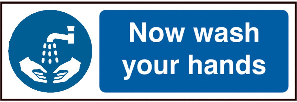 Now wash your hands (SAV) 30x10cm Safety Sign